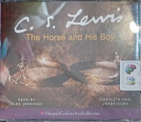 Part 3 of The Chronicles of Narnia - The Horse and His Boy written by C.S. Lewis performed by Alex Jennings on CD (Unabridged)